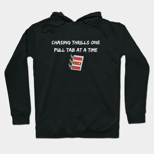 Chasing Thrills One Pull Tab At A Time Hoodie by SiebergGiftsLLC